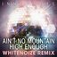 Ain't No Mountain High Enough (WhiteNoize Remix)