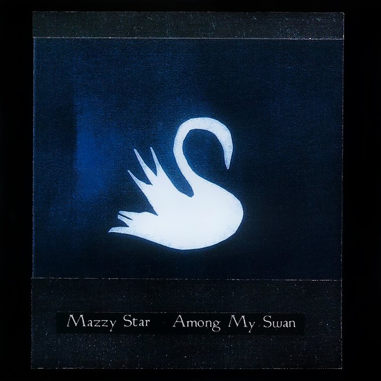 Among My Swan - Mazzy Star