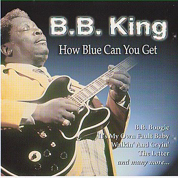 How Blue Can You Get — B.B. King | Last.fm