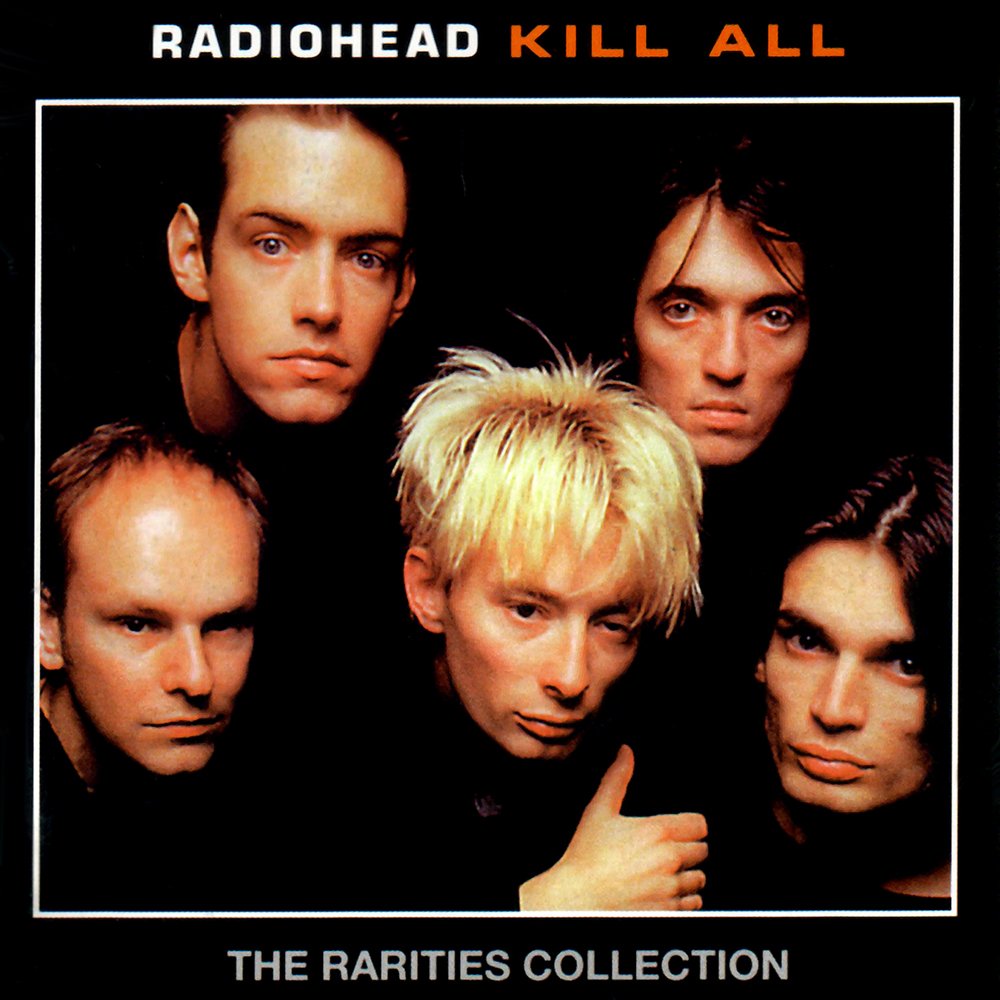 Kill All the Rarities — Radiohead | Last.fm