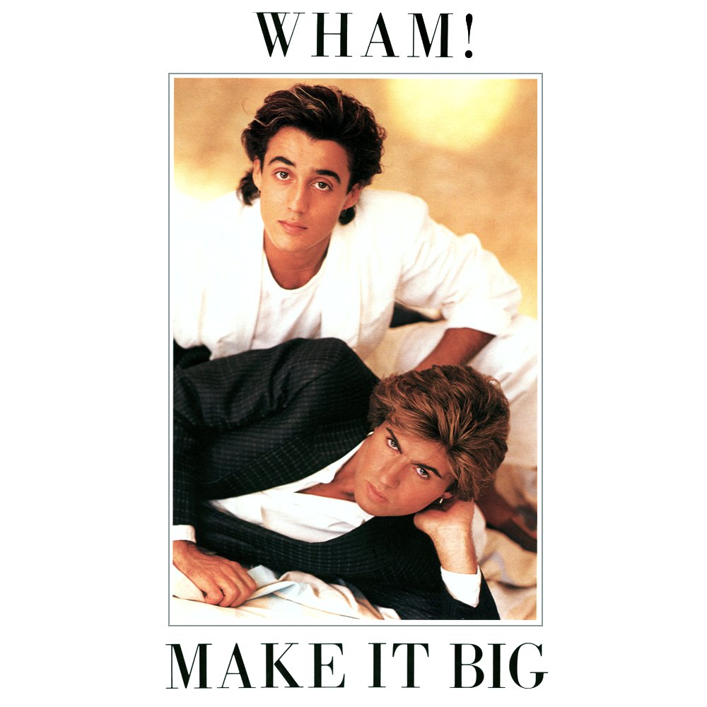 Make It Big — Wham! | Last.fm
