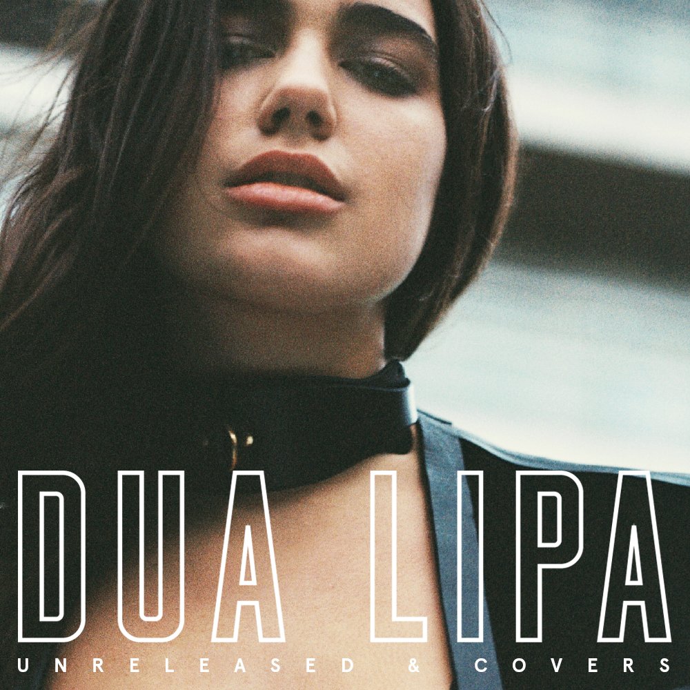 Unreleased & Covers — Dua Lipa | Last.fm