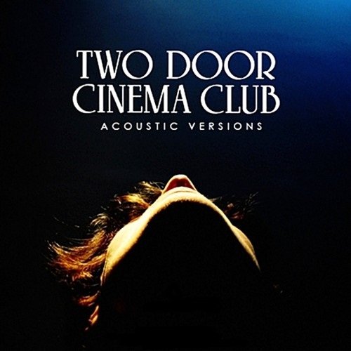 Acoustic Versions Two Door Cinema Club Last Fm