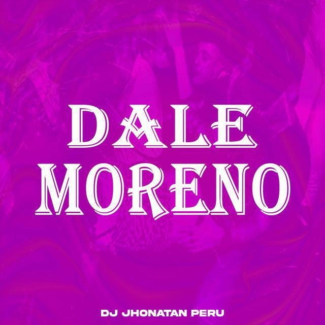 Dale Moreno — Dj Jhonatan Perú