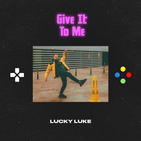 Give It to Me — Lucky Luke | Last.fm