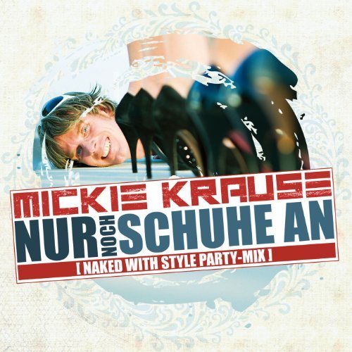 Nur noch Schuhe an - Party-Version 2013 — Mickie Krause | Last.fm