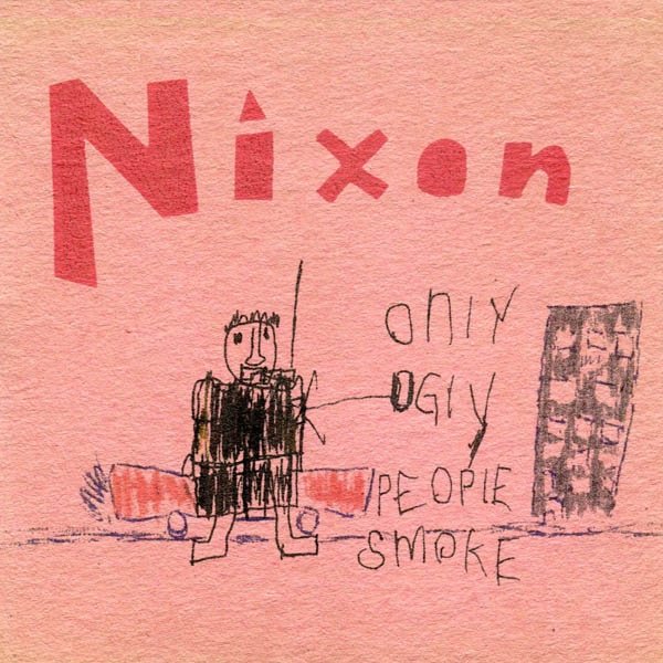 Only Ugly People Smoke — Nixon | Last.fm