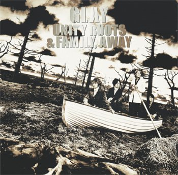 UNITY ROOTS & FAMILY, AWAY — GLAY | Last.fm