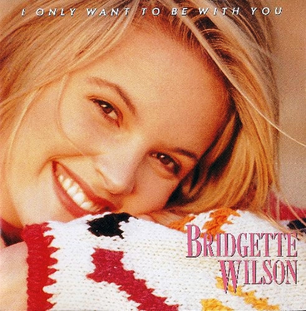I Only Wanna Be With You — bridgette wilson | Last.fm