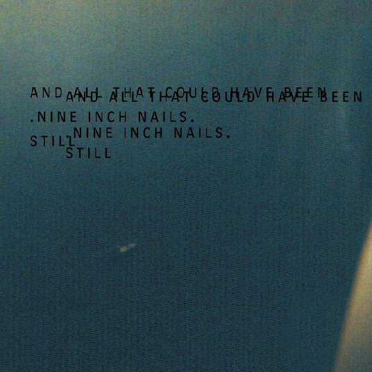 Still — Nine Inch Nails Still — Nine Inch Nails