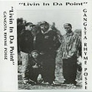 Livin In Da Point — Gangsta Rhyme Posse | Last.fm