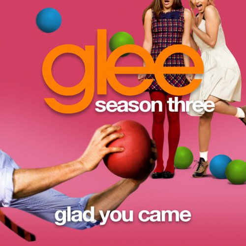 Glad You Came — Glee Cast | Last.fm