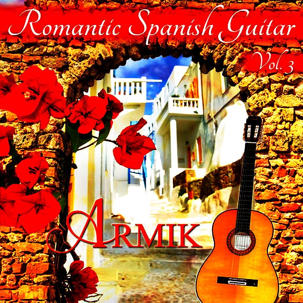 Romantic Spanish Guitar, Vol. 3 — Armik | Last.fm