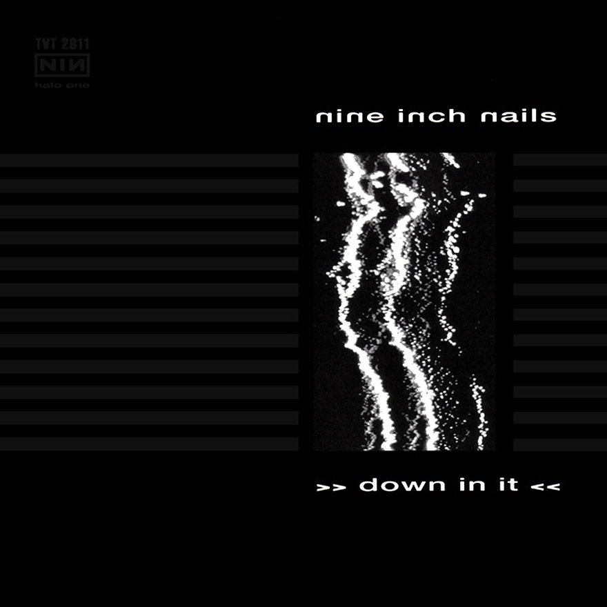 Down in It — Nine Inch Nails Down in It — Nine Inch Nails