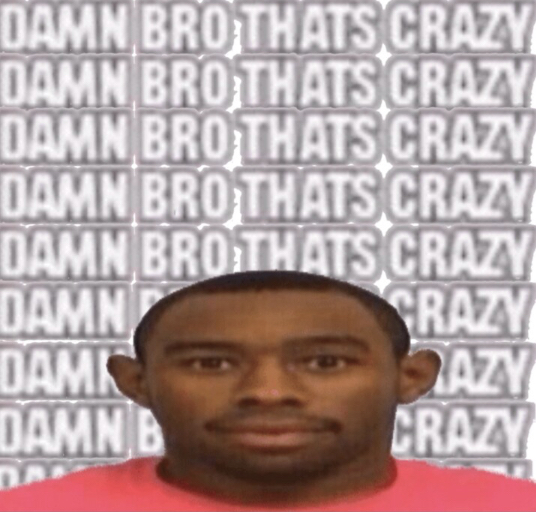 That s it crazy. Damn bro. damn перевод. damn thats crazy meme. damn bro that&#039;s crazy.