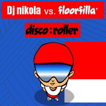 DJ Nikola vs. Floorfilla - Disco:Roller — DJ Nikola | Last.fm