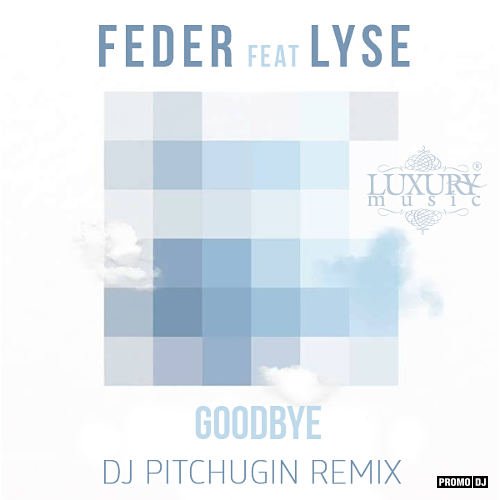 Goodbye (Dj Antonio Remix)(OST ДухLess 2) — Feder feat. LYSE | Last.fm