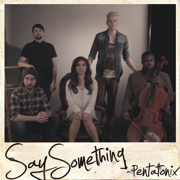 Say Something — Pentatonix | Last.fm