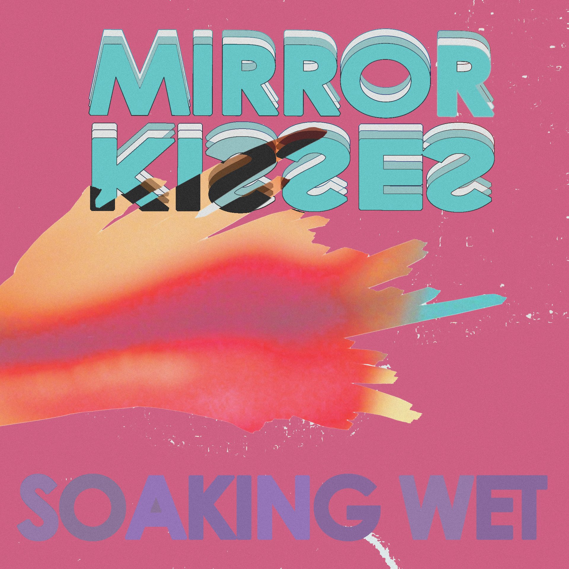 Soaking Wet — Mirror Kisses Last.fm