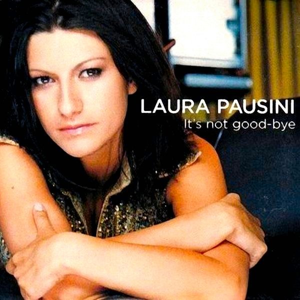 It's Not Goodbye — Laura Pausini | Last.fm