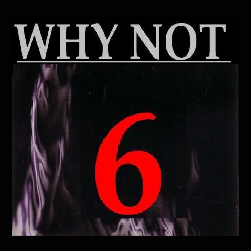 Why not 6. Why not 6
