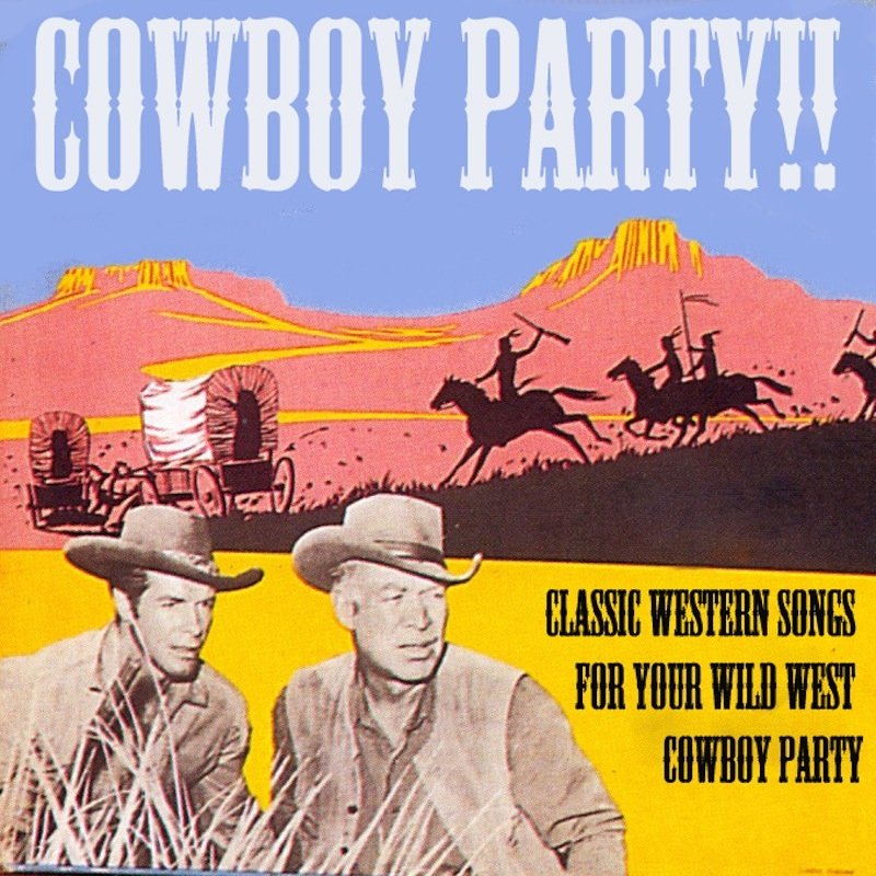 Cowboy Party! Classic Western Songs for Your Wild West Cowboy Party! —  Various Artists | Last.fm