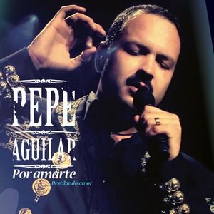 Por Amarte — Pepe Aguilar 