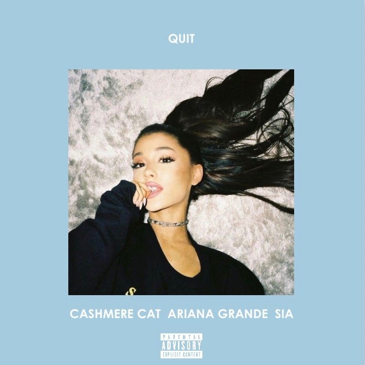 Quit (feat. Sia & Ariana Grande) - Single — Cashmere Cat | Last.fm