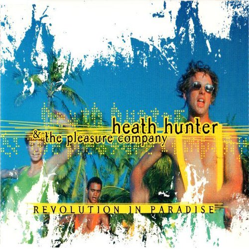 Revolution In Paradise — Heath Hunter & The Pleasure Company | Last.Fm