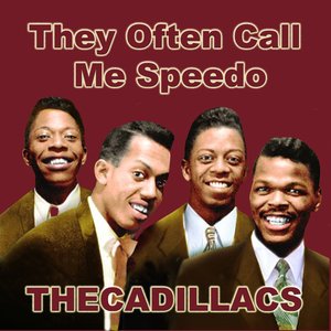 They Often Call Me Speedo — The Cadillacs | Last.fm
