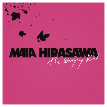The Worrying Kind — Maia Hirasawa | Last.fm