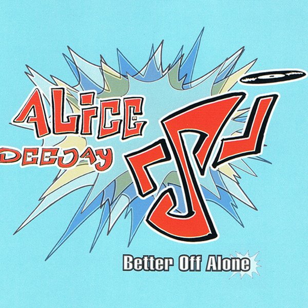 Better Off Alone — Alice Deejay | Last.fm