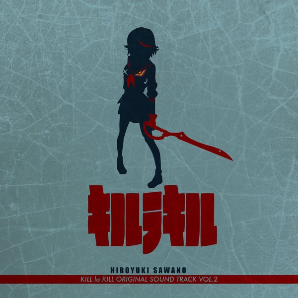 Kill la Kill 5 + Original Soundtrack Vol. 2 — Hiroyuki Sawano | Last.fm