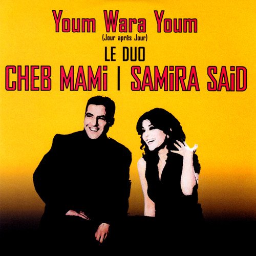 Youm Wara Youm (remix) — Cheb Mami & Samira Said | Last.fm