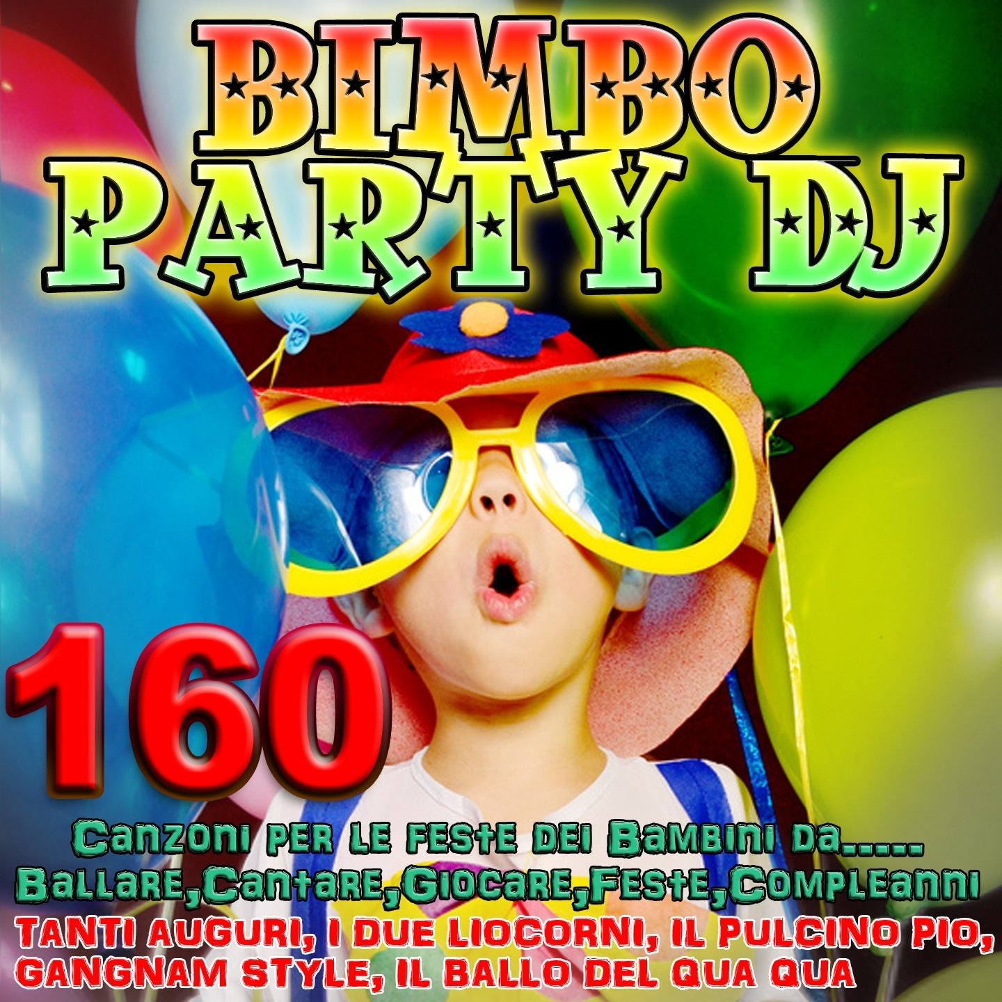Bimbo Party DJ (160 Canzoni per le feste dei bambini da...ballare, cantare,  giocare, feste, compleanni. Tanti auguri,Il pulcino Pio, Gangnam Style, Il  ballo del qua qua, I due liocorni) — Various Artists