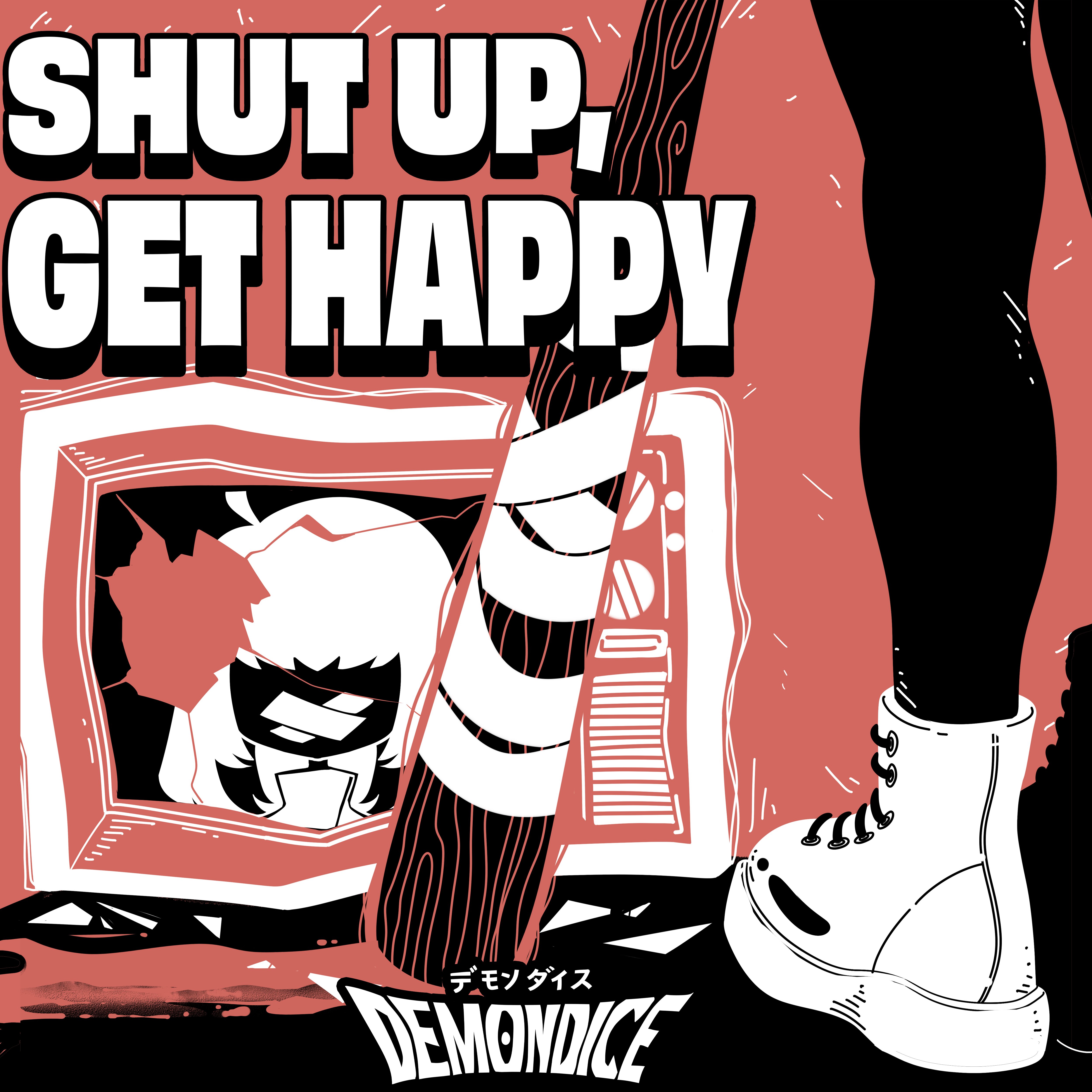 Get in get happy. Shut up. demondice ep. get in get happy чей слоган. shut up my moms calling.