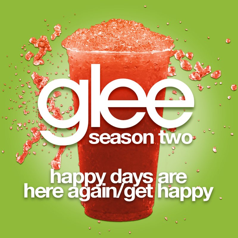 Happy Days Are Here Again / Get Happy (Glee Cast Version) — Glee Cast |  Last.fm