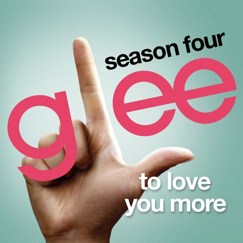 To Love You More (Glee Cast Version) — Glee Cast | Last.fm