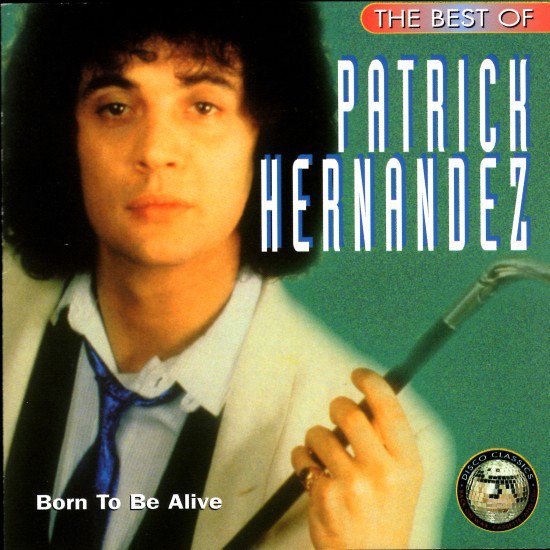 The Best of Patrick Hernandez: Born to Be Alive — Patrick Hernandez |  Last.fm