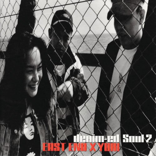 denim-ed Soul 2 — EAST END×YURI | Last.fm