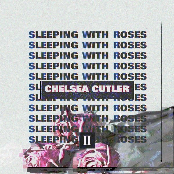 Sleeping With Roses II — Chelsea Cutler | Last.fm