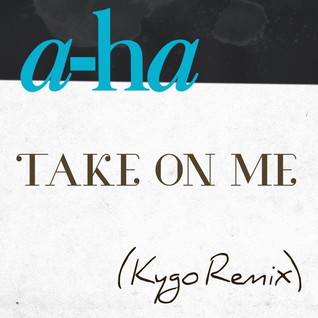 Take On Me (Kygo Remix) — A-Ha | Last.Fm