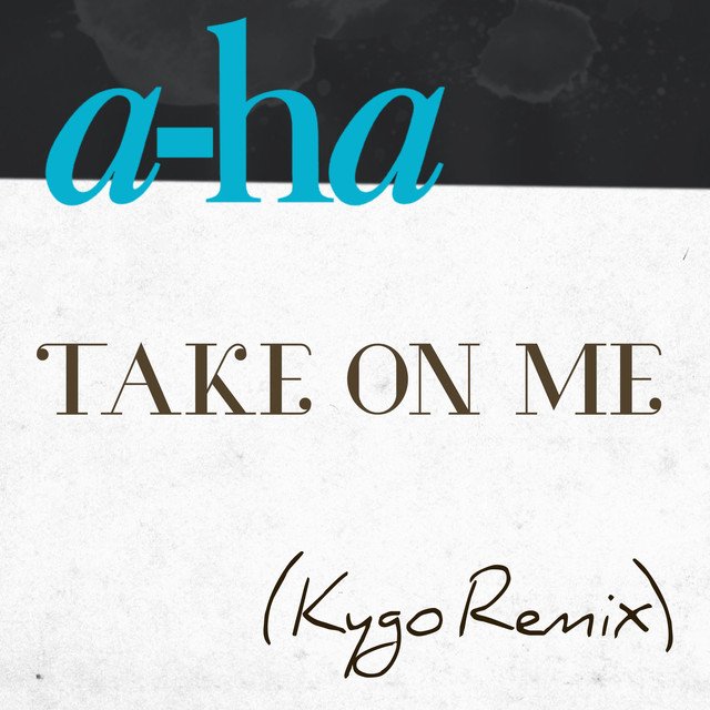 Take On Me (Kygo Remix) — a-ha | Last.fm Take On Me (Kygo Remix) — A-Ha | Last.Fm
