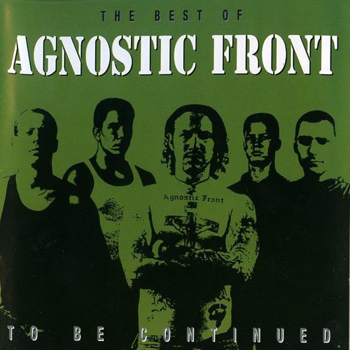 To Be Continued The Best of Agnostic Front — Agnostic Front Last.fm