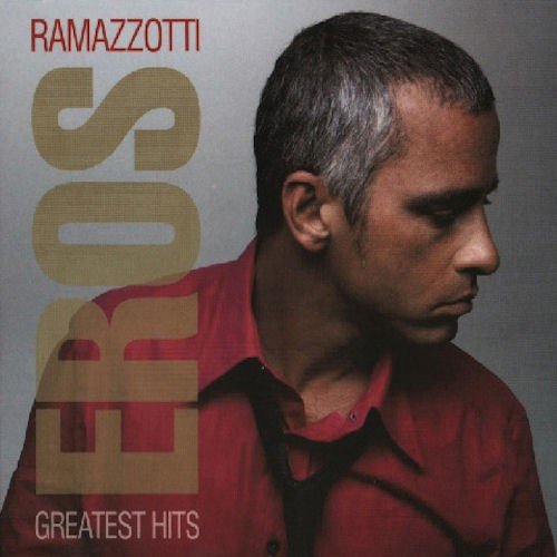 Greatest Hits — Eros Ramazzotti | Last.fm