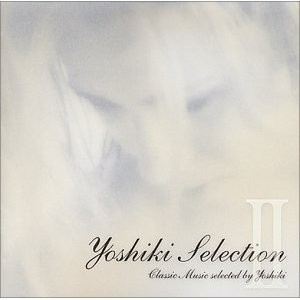 YOSHIKI Selection II — YOSHIKI | Last.fm