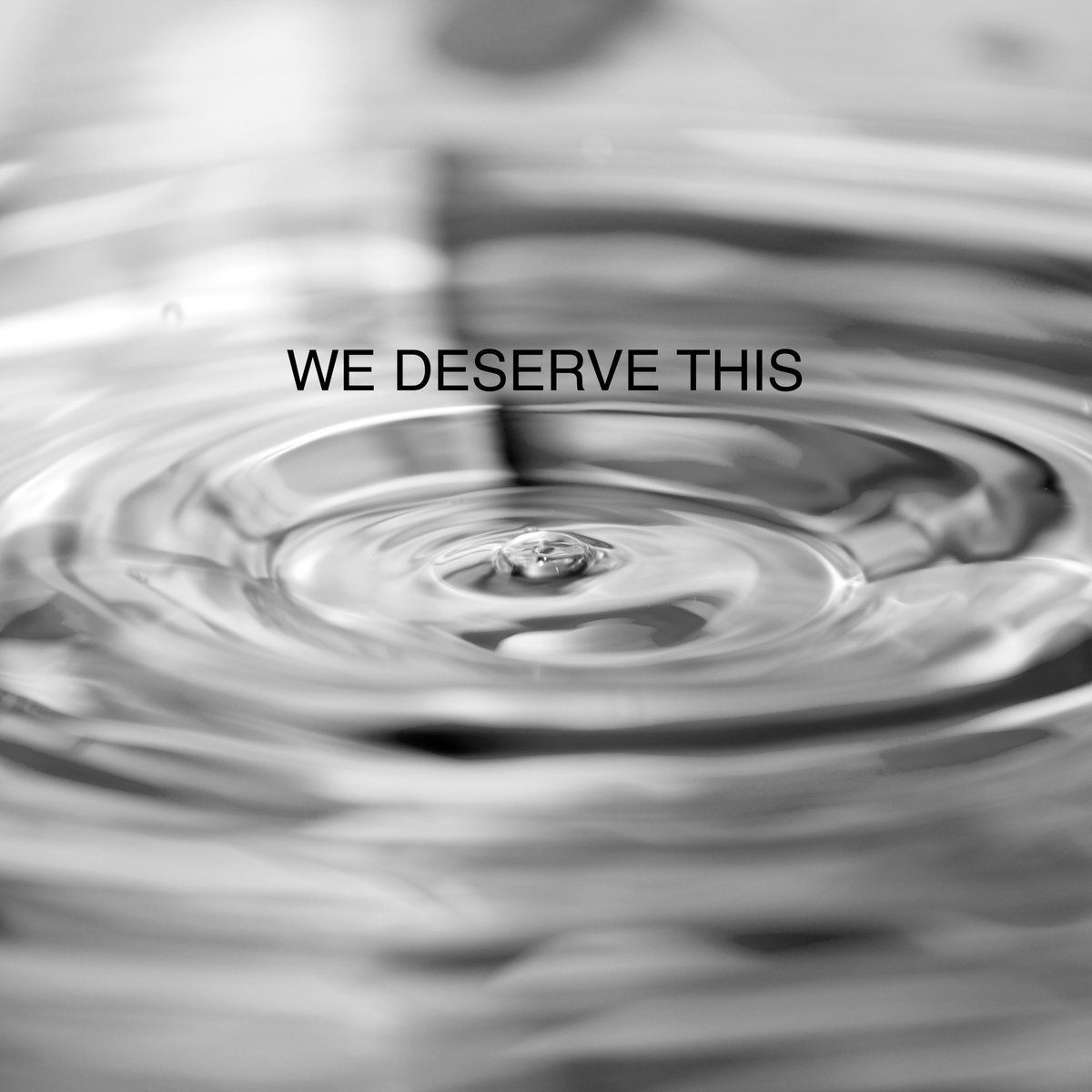 Песня deserve this. We deserve:. deserve.