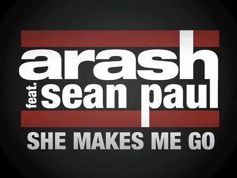 She Makes Me Go (feat. Sean Paul) — Arash | Last.fm