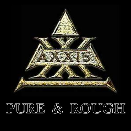 Axxis Pure And Rough
