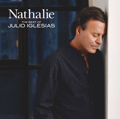 Песню хулио натали. Julio Iglesias Nathalie. Nathalie Хулио Иглесиас. Julio Iglesias the best 2001. Julio Iglesias - Natalie фото.